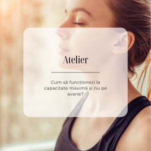 Masterclass: Cum sa functionezi la capacitate maxima si nu pe avarie?