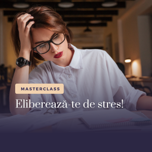 Masterclass: Eliberează-te de stres